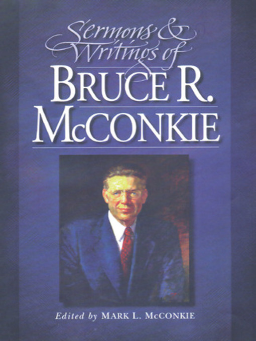 Title details for Sermons and Writings of Bruce R. McConkie by Mark L. McConkie - Available